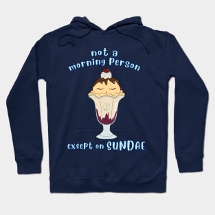 Desserts - no morning person except on SUNDAE Hoodie